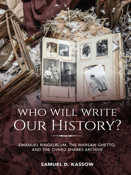Title details for Who Will Write Our History? by Samuel D. Kassow - Available